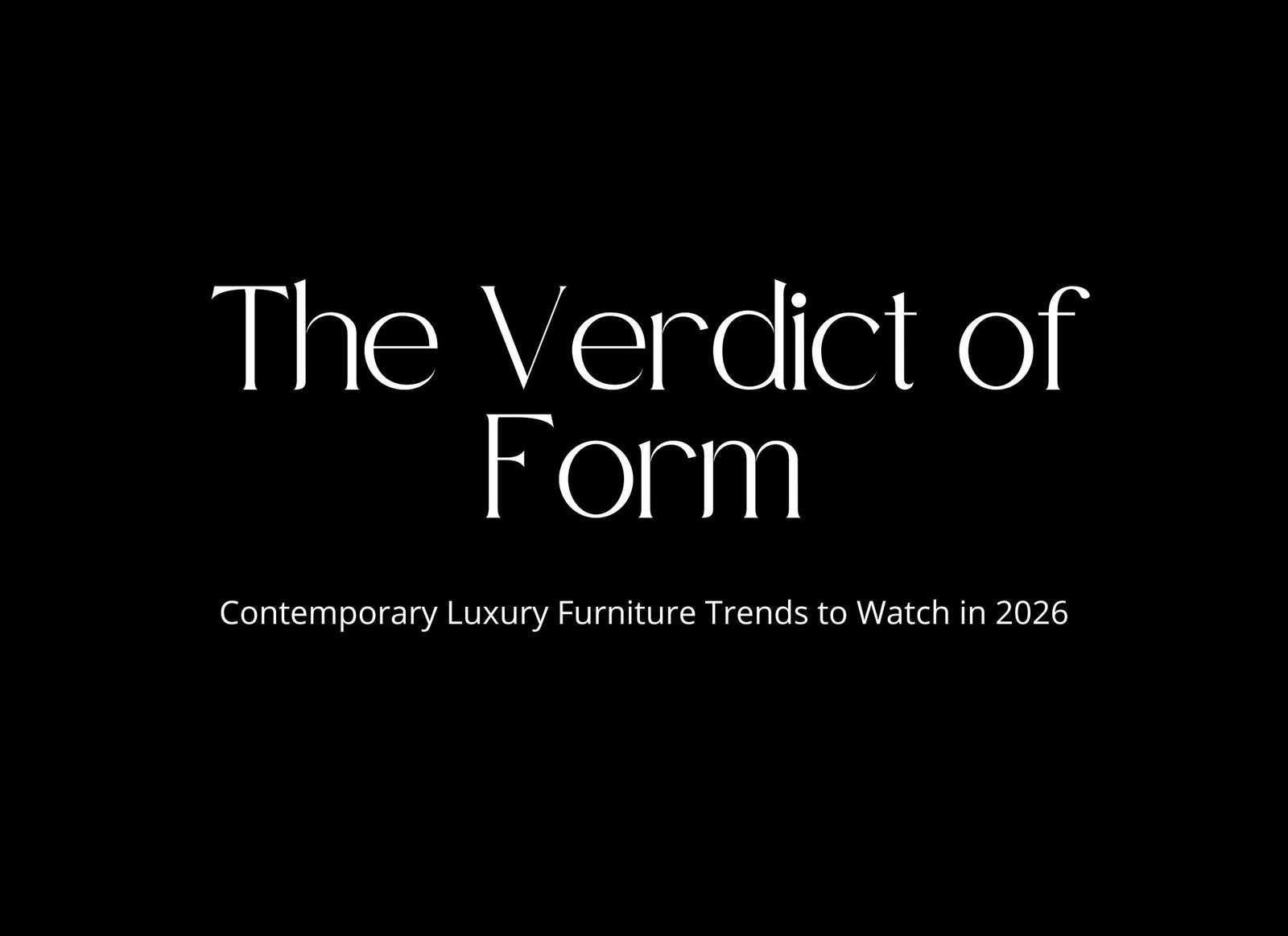 Text reading 'The Verdict of Form' describing contemporary luxury furniture trends to watch in 2026, on a black background.